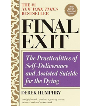 Final Exit: The Practicalities Of Self-Deliverance And Assisted Suicide For The Dying, 3Rd Edition