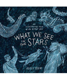 What We See In The Stars: An Illustrated Tour Of The Night Sky