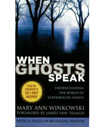When Ghosts Speak: Understanding The World Of Earthbound Spirits