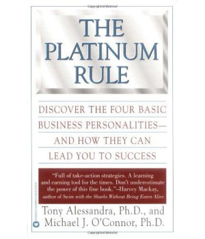 The Platinum Rule: Discover The Four Basic Business Personalities And How They Can Lead You To Success