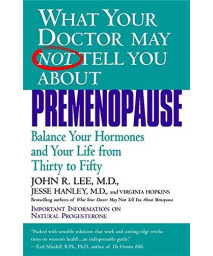 What Your Doctor May Not Tell You About Premenopause: Balance Your Hormones And Your Life From Thirty To Fifty