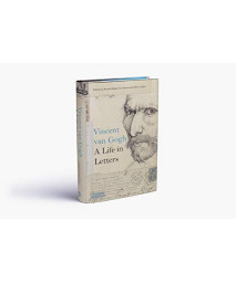 Vincent Van Gogh: A Life In Letters: A Life In Letters