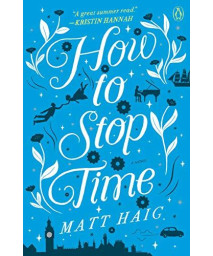How To Stop Time: A Novel