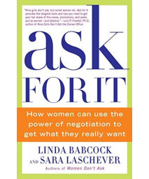 Ask For It: How Women Can Use The Power Of Negotiation To Get What They Really Want