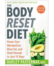 The Body Reset Diet, Revised Edition: Power Your Metabolism, Blast Fat, and Shed Pounds in Just 15 Days
