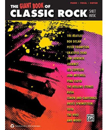 The Giant Classic Rock Piano Sheet Music Collection: Piano/Vocal/Guitar (The Giant Book Of Sheet Music)