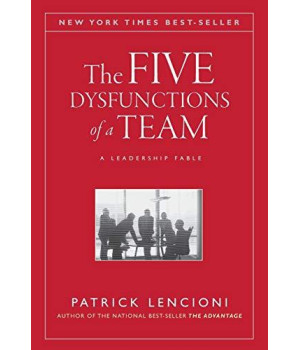 The Five Dysfunctions Of A Team: A Leadership Fable