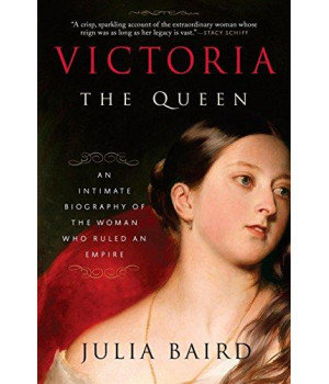 Victoria: The Queen: An Intimate Biography Of The Woman Who Ruled An Empire