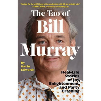 The Tao Of Bill Murray: Real-Life Stories Of Joy, Enlightenment, And Party Crashing (Random House)