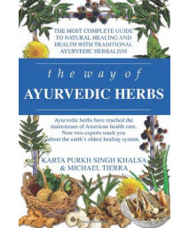 The Way Of Ayurvedic Herbs: A Contemporary Introduction And Useful Manual For The World'S Oldest Healing System