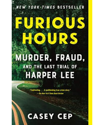 Furious Hours: Murder, Fraud, And The Last Trial Of Harper Lee