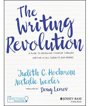 The Writing Revolution: A Guide To Advancing Thinking Through Writing In All Subjects And Grades