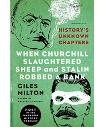 When Churchill Slaughtered Sheep And Stalin Robbed A Bank: History'S Unknown Chapters