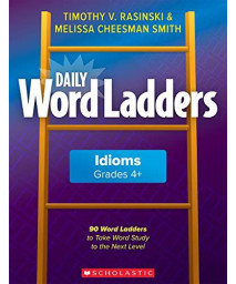 Daily Word Ladders: Idioms, Grades 4+: 90 Word Ladders to Take Word Study to the Next Level