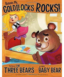Believe Me, Goldilocks Rocks!: The Story Of The Three Bears As Told By Baby Bear (The Other Side Of The Story)