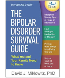 The Bipolar Disorder Survival Guide, Third Edition: What You And Your Family Need To Know