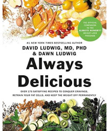 Always Delicious: Over 175 Satisfying Recipes To Conquer Cravings, Retrain Your Fat Cells, And Keep The Weight Off Permanently