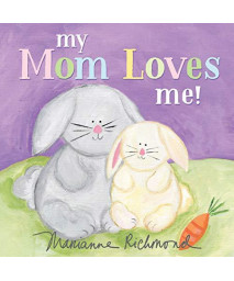 My Mom Loves Me!: A Sweet New Mom Or Mother'S Day Gift (Baby Shower Gifts) (Marianne Richmond)