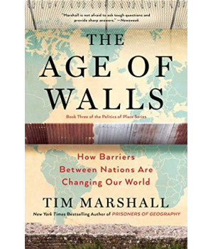 The Age Of Walls: How Barriers Between Nations Are Changing Our World (3) (Politics Of Place)