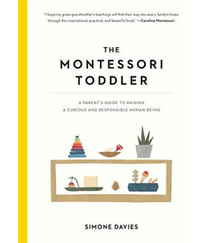 The Montessori Toddler: A Parent'S Guide To Raising A Curious And Responsible Human Being