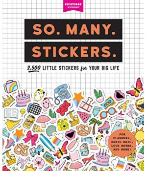 So. Many. Stickers.: 2,500 Little Stickers For Your Big Life (Pipsticks+Workman)