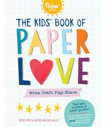 The Kids' Book Of Paper Love: Write. Craft. Play. Share. (Flow)