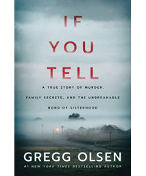 If You Tell: A True Story Of Murder, Family Secrets, And The Unbreakable Bond Of Sisterhood