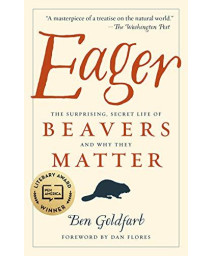 Eager: The Surprising, Secret Life Of Beavers And Why They Matter