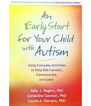 An Early Start For Your Child With Autism: Using Everyday Activities To Help Kids Connect, Communicate, And Learn