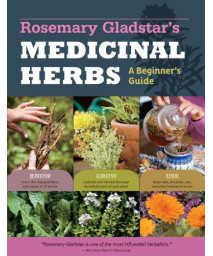Rosemary Gladstar'S Medicinal Herbs: A Beginner'S Guide: 33 Healing Herbs To Know, Grow, And Use