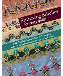 Stunning Stitches For Crazy Quilts: 480 Embroidered Seam Designs, 36 Stitch-Template Designs For Perfect Placement