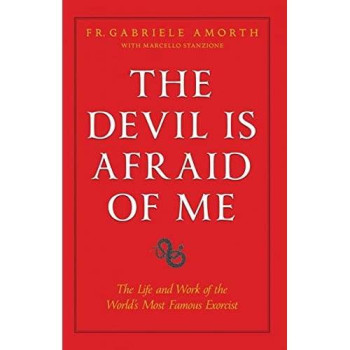 The Devil is Afraid of Me: The Life and Work of the World's Most Popular Exorcist