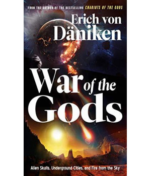 War Of The Gods: Alien Skulls, Underground Cities, And Fire From The Sky