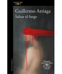 Salvar El Fuego (Premio Alfaguara 2020) / Saving The Fire (Spanish Edition)