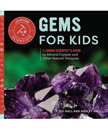 Gems for Kids: A Junior Scientist's Guide to Mineral Crystals and Other Natural Treasures (Jr. Scientists)