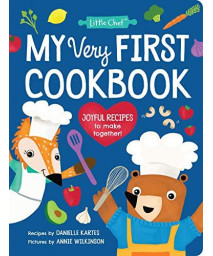 My Very First Cookbook: Joyful Recipes To Make Together! A Cookbook For Kids And Families With Fun And Easy Recipes For Breakfast, Lunch, Dinner, Snacks, And More (Little Chef)