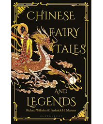 Chinese Fairy Tales And Legends: A Gift Edition Of 73 Enchanting Chinese Folk Stories And Fairy Tales