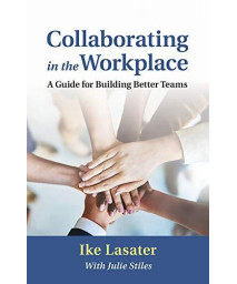 Collaborating In The Workplace: A Guide For Building Better Teams