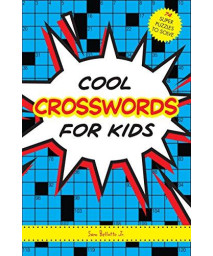 Cool Crosswords For Kids: 74 Super Puzzles To Solve