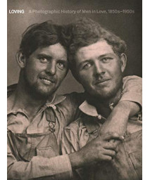 Loving: A Photographic History Of Men In Love 1850S-1950S