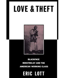 Love And Theft: Blackface Minstrelsy And The American Working Class (Race And American Culture)