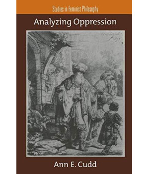 Analyzing Oppression (Studies In Feminist Philosophy)