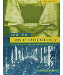 Applied Anthropology: Tools And Perspectives For Contemporary Practice (2Nd Edition)