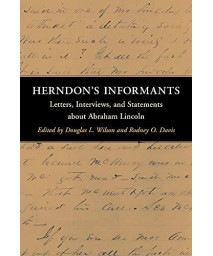 Herndon'S Informants: Letters, Interviews, And Statements About Abraham Lincoln