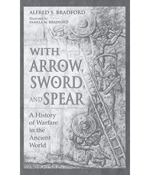 With Arrow, Sword, And Spear: A History Of Warfare In The Ancient World