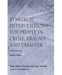 Strategic Interventions For People In Crisis, Trauma, And Disaster: Revised Edition