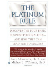 The Platinum Rule: Discover The Four Basic Business Personalities And How They Can Lead You To Success