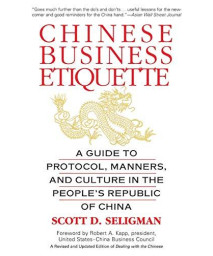 Chinese Business Etiquette: A Guide To Protocol, Manners, And Culture In Thepeople'S Republic Of China