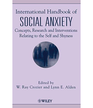 International Handbook Of Social Anxiety: Concepts, Research And Interventions Relating To The Self And Shyness