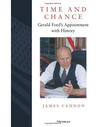 Time And Chance: Gerald Ford'S Appointment With History
